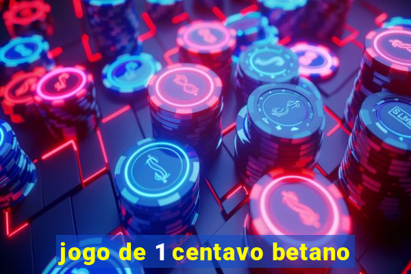 jogo de 1 centavo betano